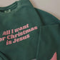 All I Want is Jesus -Crewneck!!